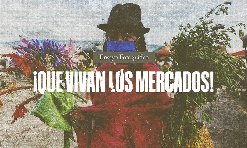 ¡Qué vivan los mercados! - Ensayo Fotográfico