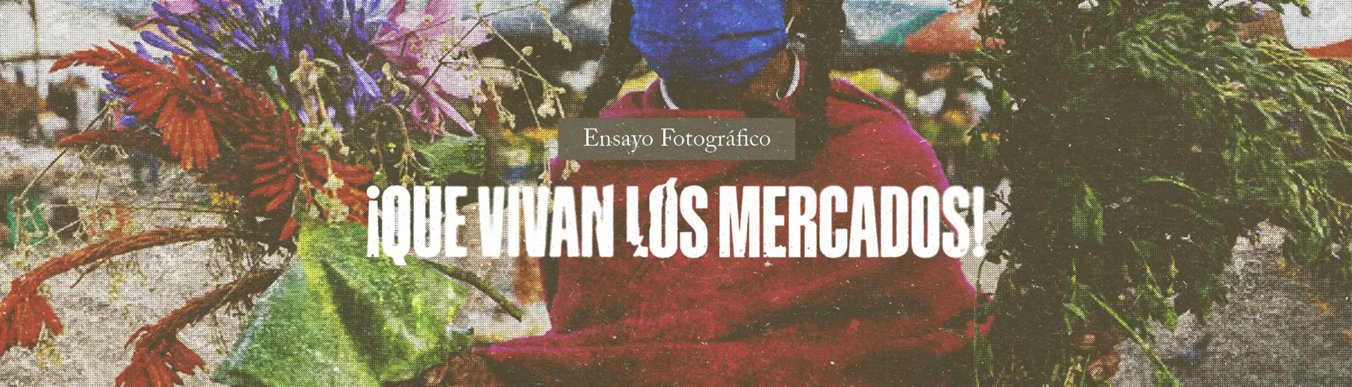 ¡Qué vivan los mercados! - Ensayo Fotográfico