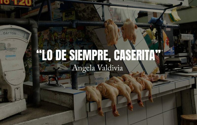 "Lo de siempre, caserita" por Angela Valdivia